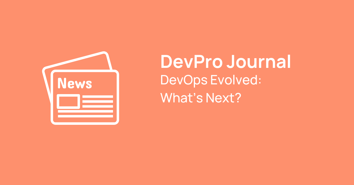 DevPro Journal DevOps Evolved What’s Next